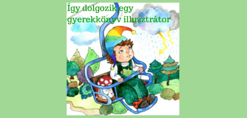 Kulisszatitkok: Így dolgozik egy gyerekkönyv illusztrátor
