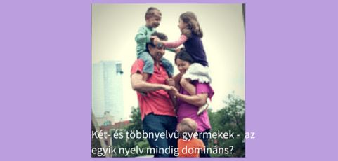 Két- és többnyelvű gyermekek –  az egyik nyelv mindig domináns? 
