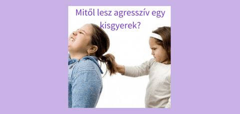 Mitől lesz agresszív egy kisgyerek?