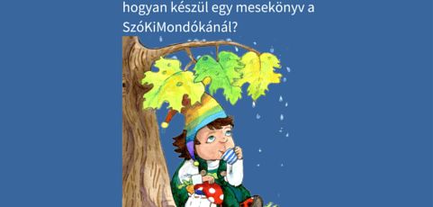 Műhelytitkok – hogyan készül egy mesekönyv a SzóKiMondókánál?  