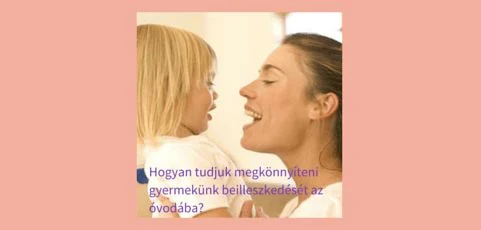 Hogyan tudjuk megkönnyíteni gyermekünk beilleszkedését az óvodába?