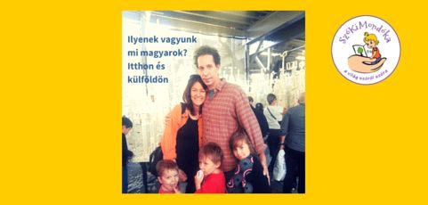 Ilyenek vagyunk mi magyarok? Itthon és külföldön