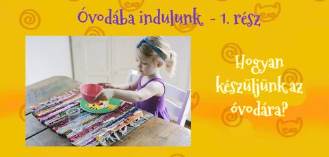 Óvodába indulunk 1. rész: Hogyan készüljünk az óvodára? 