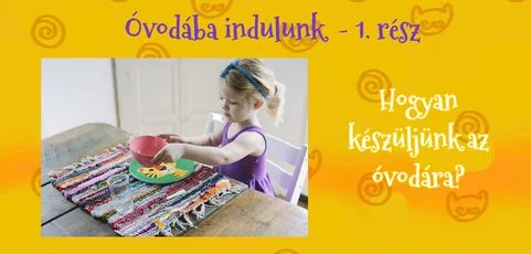 Óvodába indulunk 1. rész: Hogyan készüljünk az óvodára? 