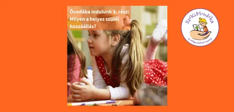 Óvodába indulunk 3. rész: Milyen a helyes szülői hozzáállás? 