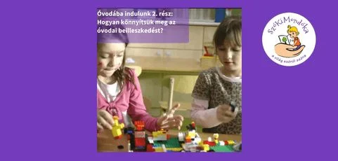 Óvodába indulunk 2. rész: Hogyan tudjuk megkönnyíteni az óvodai beilleszkedést?