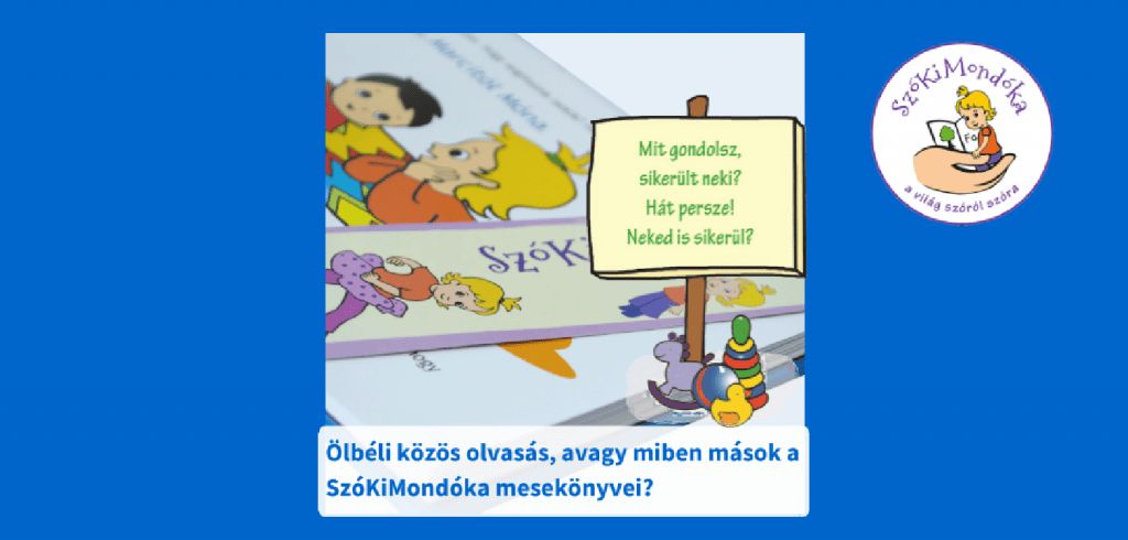 Ölbéli közös olvasás, avagy miben mások a SzóKiMondóka mesekönyvei? 