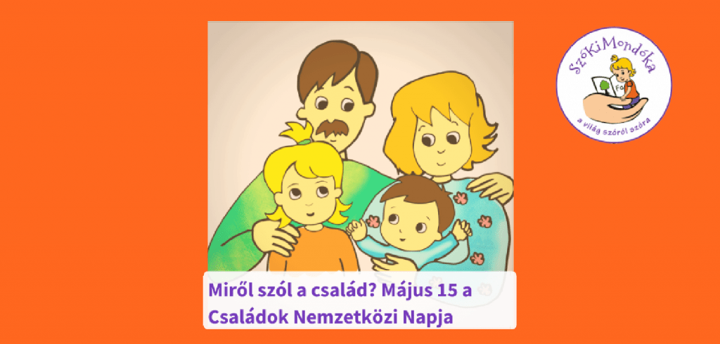 Miről szól a család? Május 15. a Családok Nemzetközi Napja 