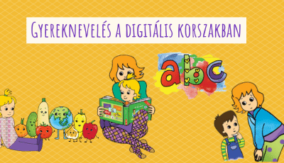 Gyereknevelés a digitális korszakban